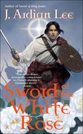 Sword of the White Rose (The Sword Trilogy #4) by J. Ardian Lee