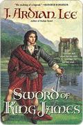 The Sword of King James (The Sword Trilogy #3) by J. Ardian Lee