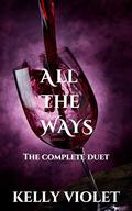 All The Ways: The Complete Duet by Kelly Violet