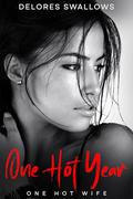 One Hot Year: One Hot Wife by Delores Swallows