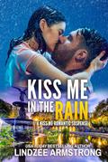 Kiss Me in the Rain: a second chance romantic suspense by Lindzee Armstrong