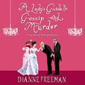 A Lady's Guide to Gossip and Murder by Dianne Freeman, Sarah Zimmerman