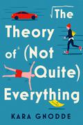 The Theory of (Not Quite) Everything: A Novel by Kara Gnodde