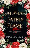 Alpha's Fated Flame (Omega for the Alphas: Fated Flames #1) by Mina Summers