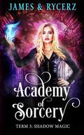 Term 3, Shadow Magic (Academy of Sorcery #3) by Catherine Rycerz