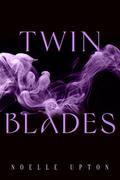 Twin Blades by Noelle Upton