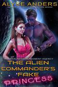 The Alien Commander's Fake Princess (The Intergalactic Placement Agency #1) by Alyse Anders