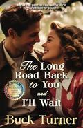 The Long Road Back to You and I'll Wait: Combo Edition by Buck Turner