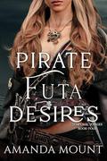 Pirate Futa Desires: Futa on Female Erotic Romance (Temporal Futanari Voyages #4) by Amanda Mount
