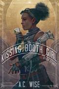 The Kissing Booth Girl and Other Stories by A.C. Wise