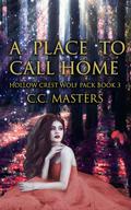 A Place to Call Home (Hollow Crest Wolf Pack #3) by C.C. Masters
