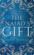 The Naiad's Gift (Immortal Bonds #1) by Isabel Murray