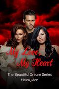 My Love, My Heart (The Beautiful Dream #2) by Melony Ann