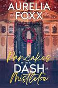 Pancakes with a Dash of Mistletoe by Aurelia Foxx