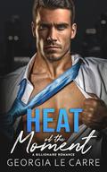 Heat of the Moment: A Billionaire Romance by Georgia Le Carre, Nicola Rhead