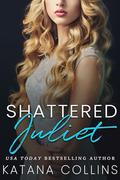 Shattered Juliet by Katana Collins