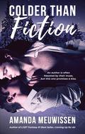 Colder Than Fiction by Amanda Meuwissen