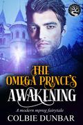 The Omega Prince's Awakening by Colbie Dunbar
