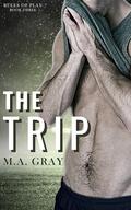 The Trip (Rules of Play #3) by M.A. Gray