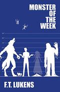 Monster of the Week by F.T. Lukens