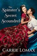 The Spinster's Secret Scoundrel: A Cavalier Cove Regency Novella by Carrie Lomax