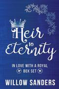 From Heir to Eternity: In Love With A Royal Box Set by Willow Sanders