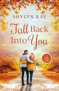 Fall Back Into You by Shylyn Ray
