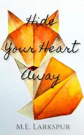 Hide Your Heart Away by M.E. Larkspur