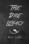 The Dire Legacy: A Dark Post-apocalyptic Horror Romance by M.A. Cobb