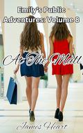 At The Mall (Emily's Public Adventures #8) by James Heart