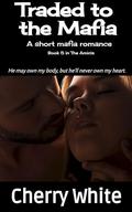 Traded to the Mafia: A short mafia romance (The Amicis #5) by Cherry White
