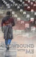 Snowbound with Me by Kris Jacen
