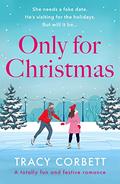 Only for Christmas: A totally fun and festive romance by Tracy Corbett