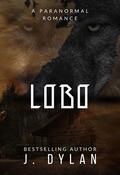 Lobo: A Paranormal Romance Novella by J. Dylan