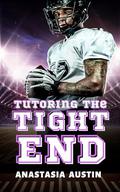 Tutoring the Tight End: A sports romance by Anastasia Austin
