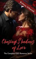 Chasing Shadows of Love: The Complete CEO Romance Series by Brittany Urbaniak