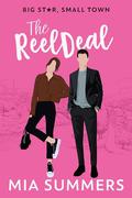 The Reel Deal: A Sweet Romantic Comedy (Big Star, Small Town #3) by Mia Summers