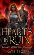 Hearts in Ruin (Ravaged Redemption #1) by Kate Seger