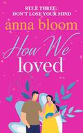 How We Loved (The Uni Files #3) by Anna Bloom