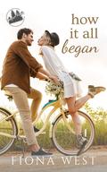 How it All Began: A Small-Town Romance by Fiona West