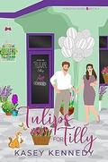 Tulips for Tilly (In Bloom #4) by Kasey Kennedy
