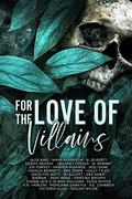 For the Love of Villains: Anthology by M. Bonnet