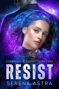 Resist: An Alien Romance (Command Academy #2) by Serena Astra