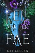 So Fell Are the Fae (Through the Wall #1) by Kat Keenan