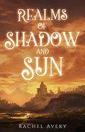 Realms of Shadow and Sun (A World of Sun and Shadow #3) by Rachel Avery