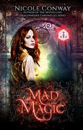 Mad Magic (Mad Magic Saga #1) by Nicole Conway