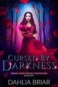 Cursed by Darkness (Under Their Unholy Protection #1) by Dahlia Briar