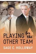 Playing for the Other Team by Sage C. Holloway