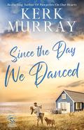 Since the Day We Danced (Hadley Cove Sweet Romance #1) by Kerk Murray