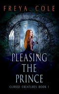 Pleasing The Prince (Cursed Creatures #1) by Freya Cole